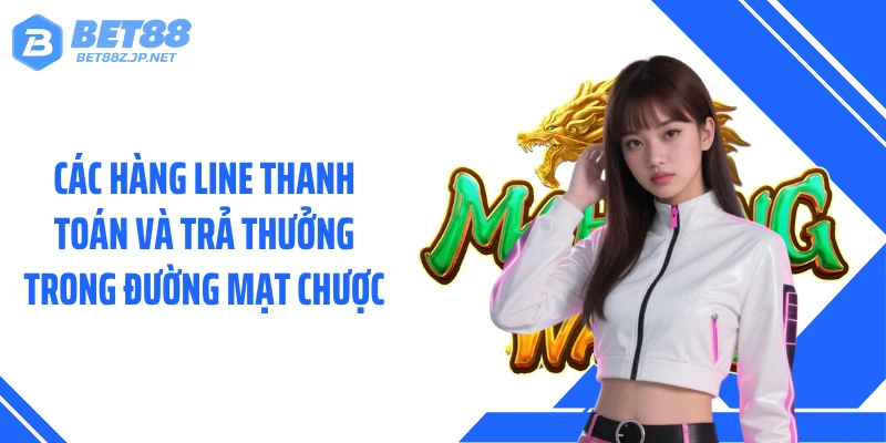 Các hàng line thanh toán và trả thưởng trong đường mạt chược