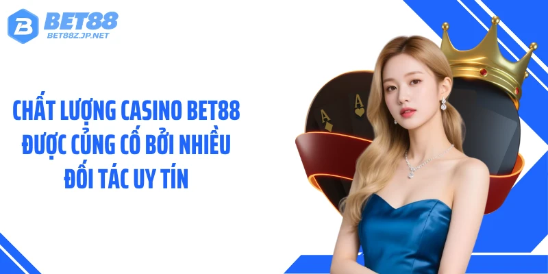 Chất lượng Casino BET88 được củng cố bởi nhiều đối tác uy tín