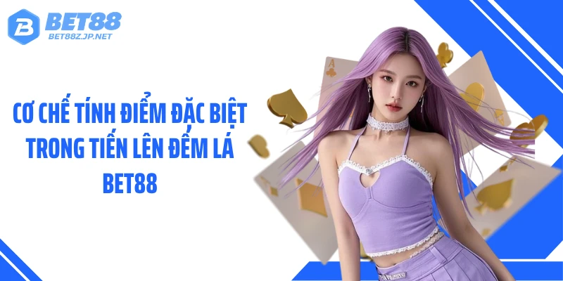 Cơ chế tính điểm đặc biệt trong tiến lên đếm lá BET88