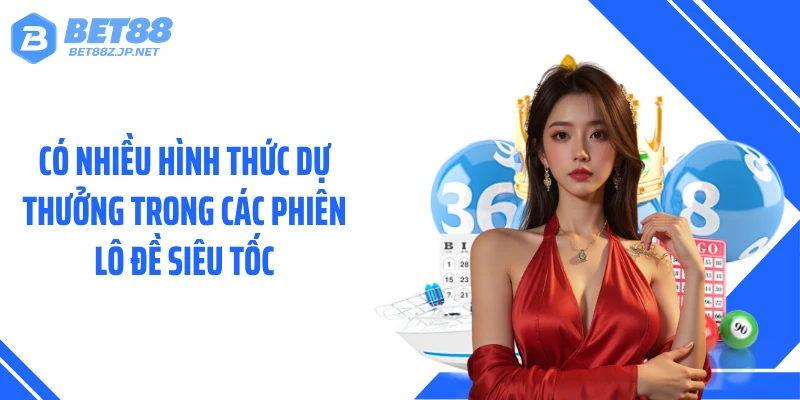 Có nhiều hình thức dự thưởng trong các phiên lô đề siêu tốc