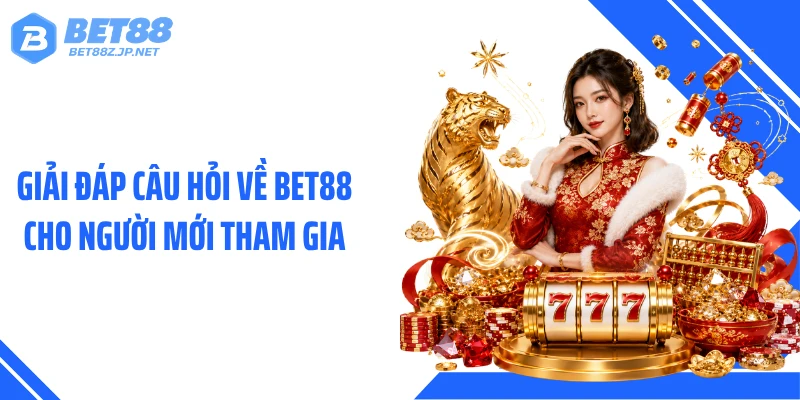 Giải đáp câu hỏi về BET88 cho người mới tham gia