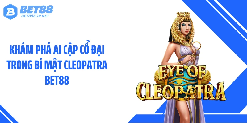 Khám phá Ai Cập cổ đại trong Bí Mật Cleopatra Bet88