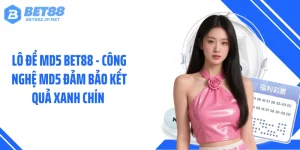 Lô Đề MD5 BET88 - Công Nghệ MD5 Đảm Bảo Kết Quả Xanh Chín 