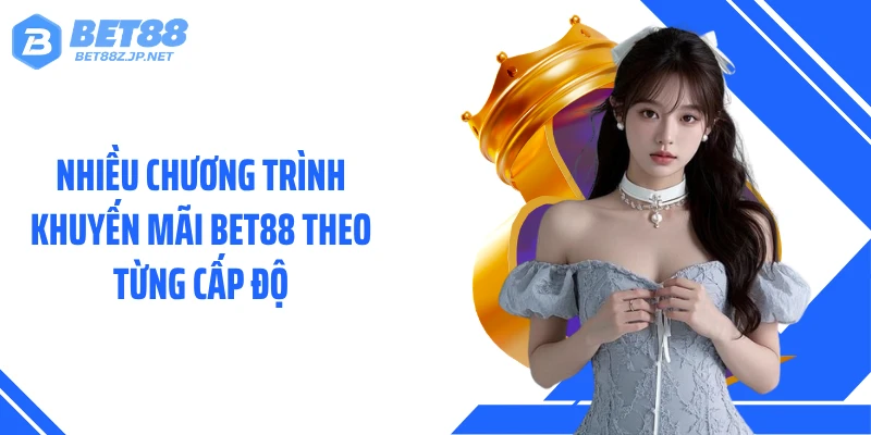 Nhiều chương trình khuyến mãi BET88 theo từng cấp độ