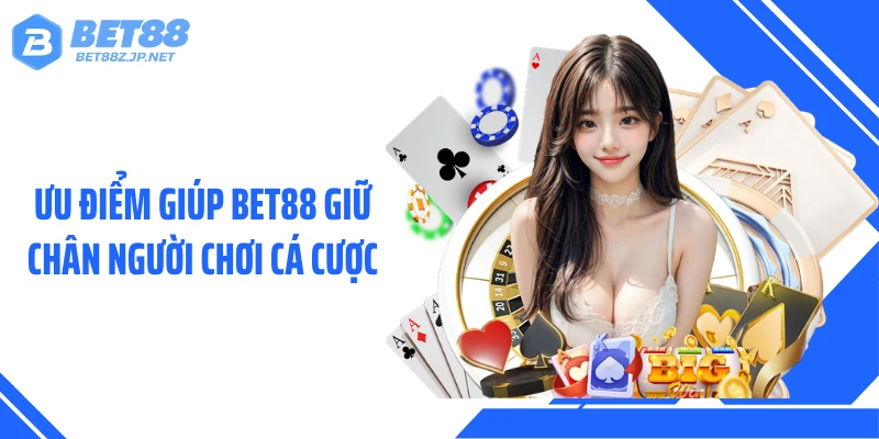 Ưu điểm giúp BET88 giữ chân người chơi cá cược